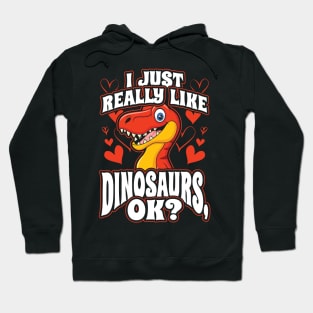 I Just Really Like Dinosaurs OK Hoodie